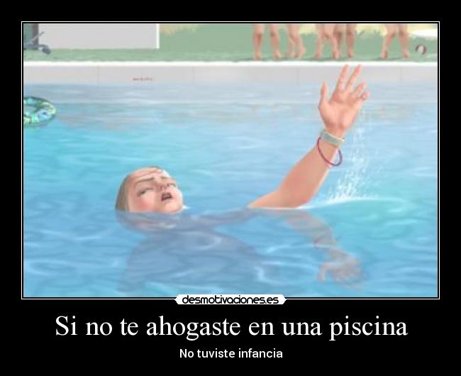 Si no te ahogaste en una piscina -