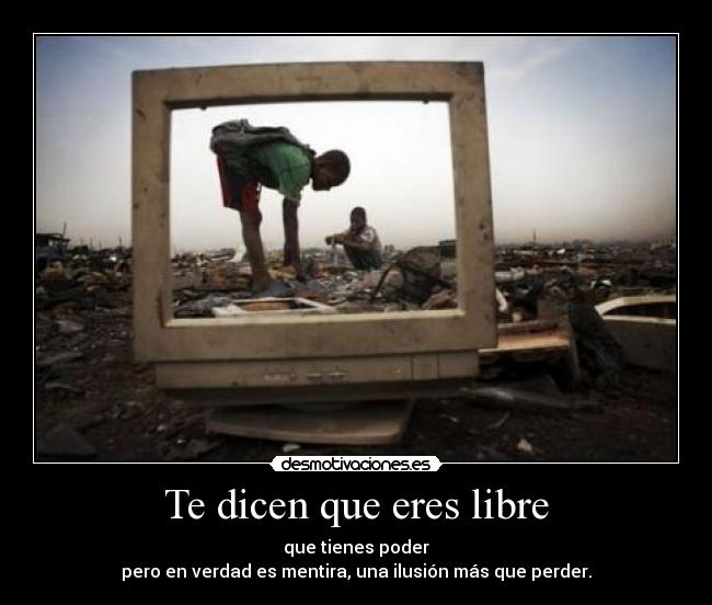 Te dicen que eres libre - 