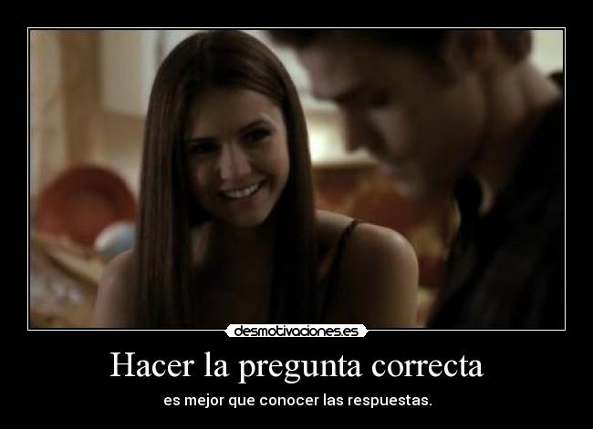 Hacer la pregunta correcta - es mejor que conocer las respuestas.