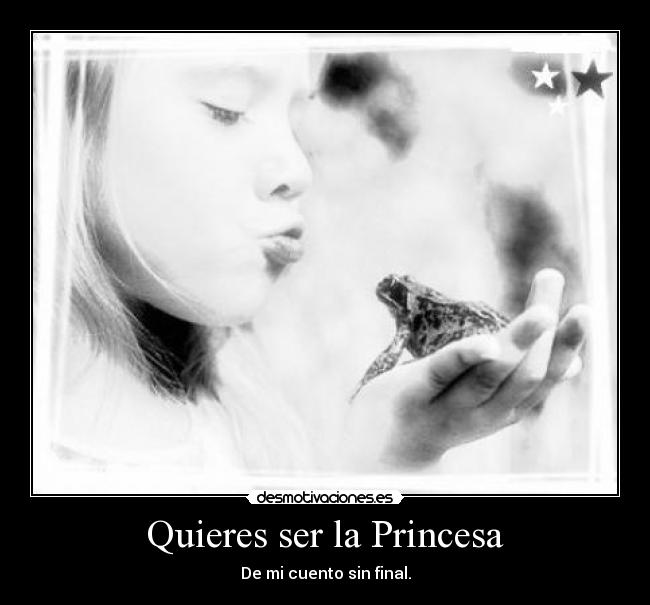Quieres ser la Princesa - De mi cuento sin final.