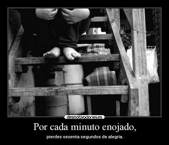 Por cada minuto enojado, - 
