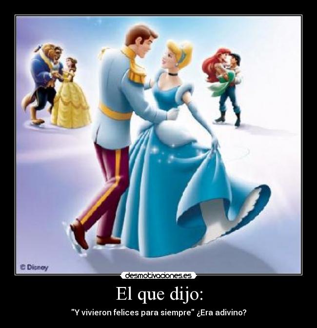 El que dijo: - Y vivieron felices para siempre ¿Era adivino?