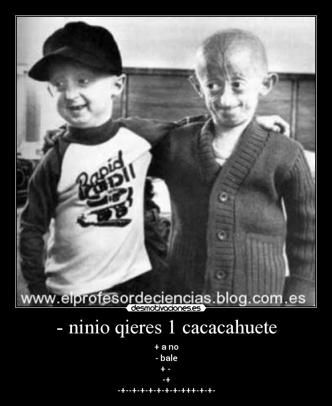 - ninio qieres 1 cacacahuete - + a no
- bale
+ -
-+
-+--+-+-+-+-+-+-+++-+-+-