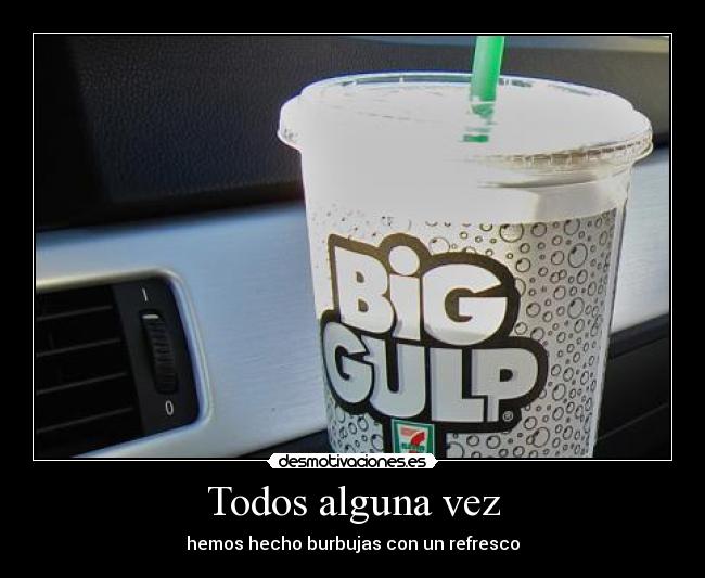 Todos alguna vez - hemos hecho burbujas con un refresco