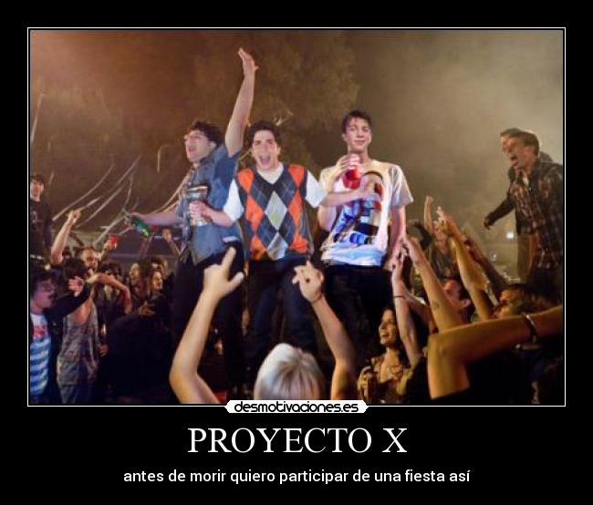 PROYECTO X - antes de morir quiero participar de una fiesta así