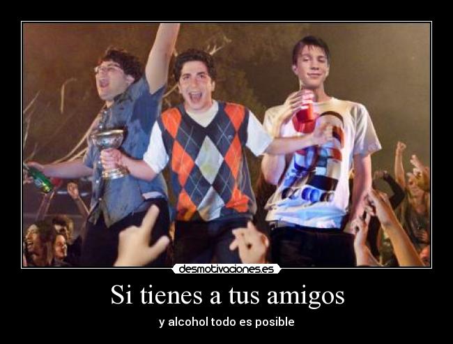 Si tienes a tus amigos -