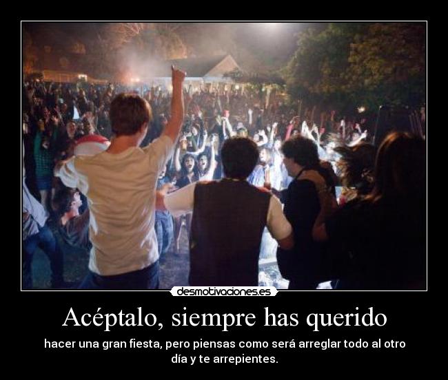 Acéptalo, siempre has querido -