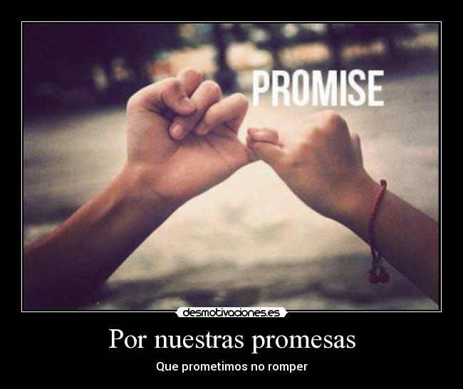 Por nuestras promesas - Que prometimos no romper