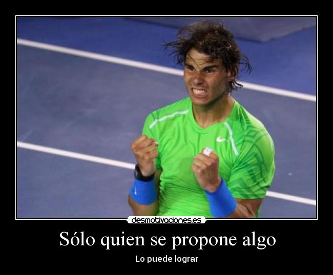 Sólo quien se propone algo - Lo puede lograr