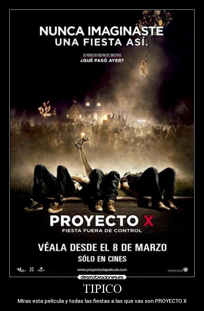 TIPICO - MIras esta película y todas las fiestas a las que vas son PROYECTO X