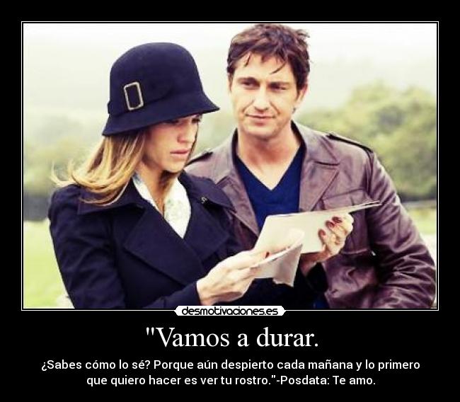 Vamos a durar. -