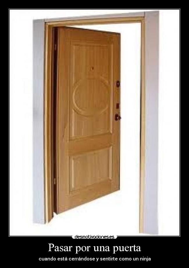 Pasar por una puerta - cuando está cerrándose y sentirte como un ninja