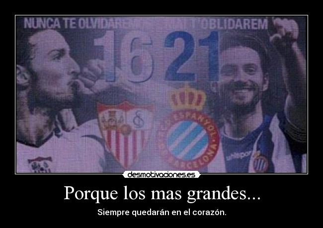 Porque los mas grandes... - Siempre quedarán en el corazón.