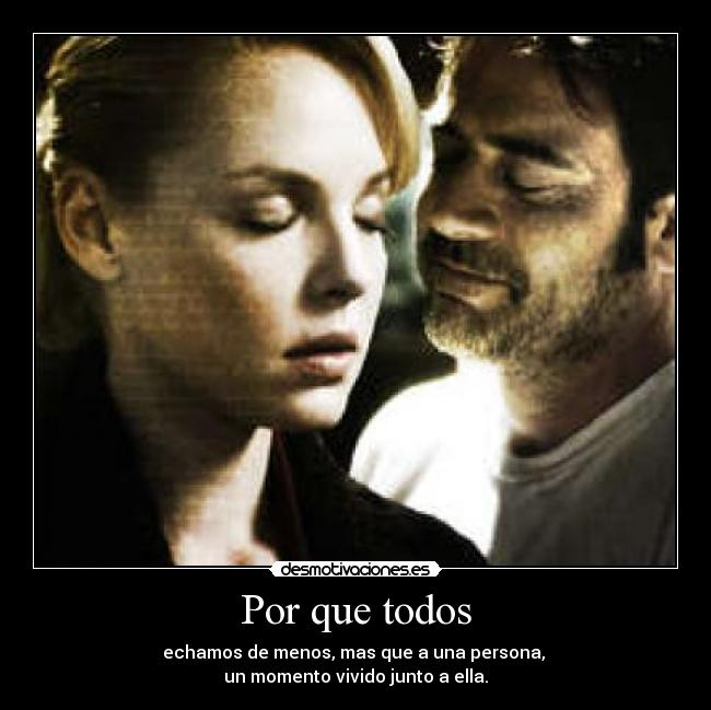 Por que todos - echamos de menos, mas que a una persona,
un momento vivido junto a ella.