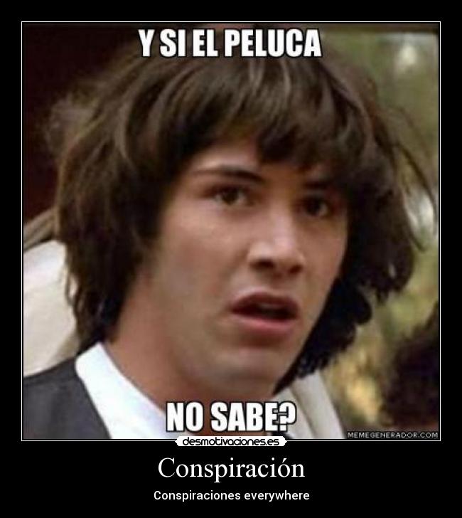 Conspiración - Conspiraciones everywhere