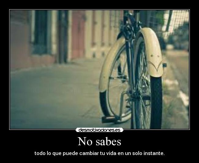 No sabes -