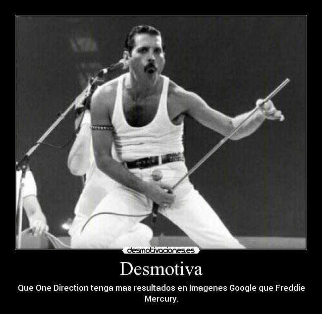 Desmotiva - Que One Direction tenga mas resultados en Imagenes Google que Freddie Mercury.
