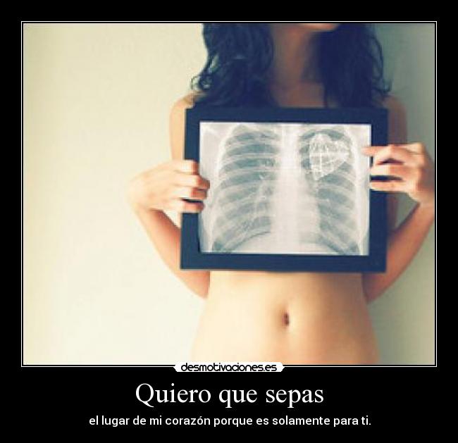 Quiero que sepas - el lugar de mi corazón porque es solamente para ti.