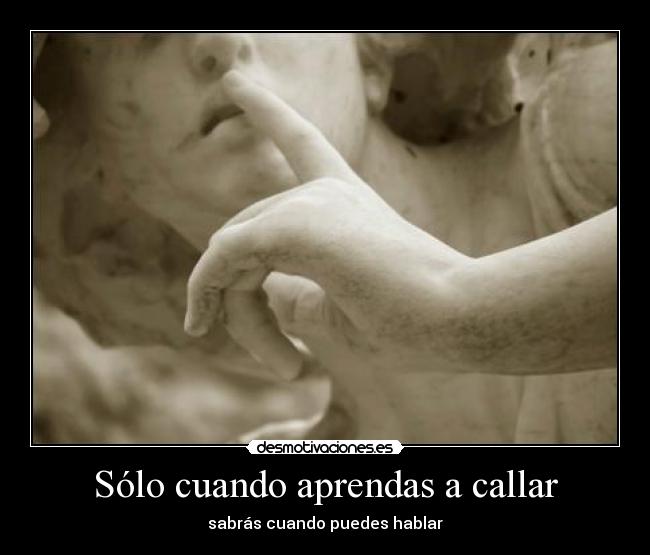 Sólo cuando aprendas a callar - 