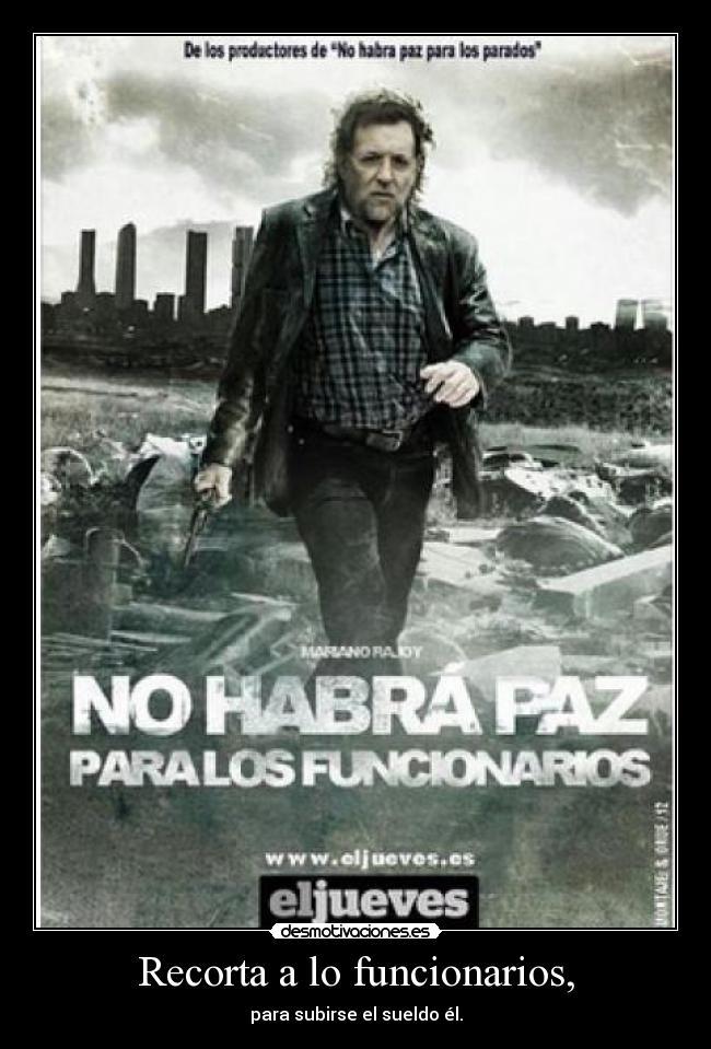 Recorta a lo funcionarios, - para subirse el sueldo él.