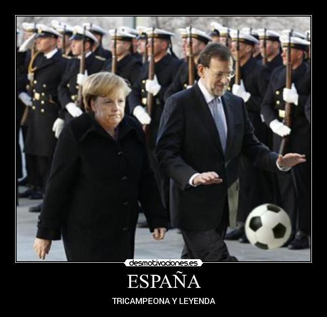 carteles espana espana italia rajoy merkel alemania futbol eurocopa 2012 campeones victoria balon presidente desmotivaciones