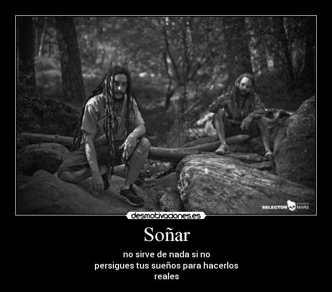 Soñar - no sirve de nada si no
persigues tus sueños para hacerlos
reales