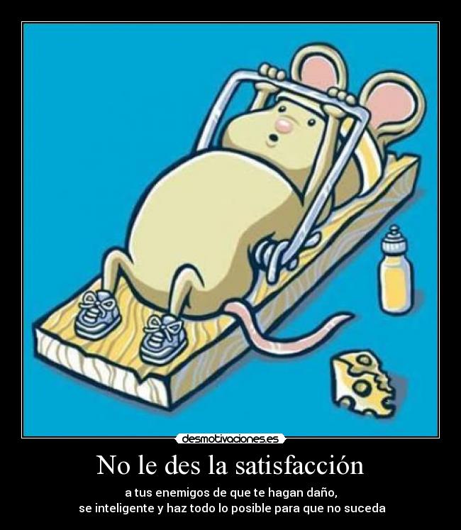 No le des la satisfacción - 
