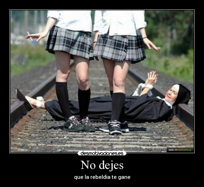 No dejes - que la rebeldia te gane