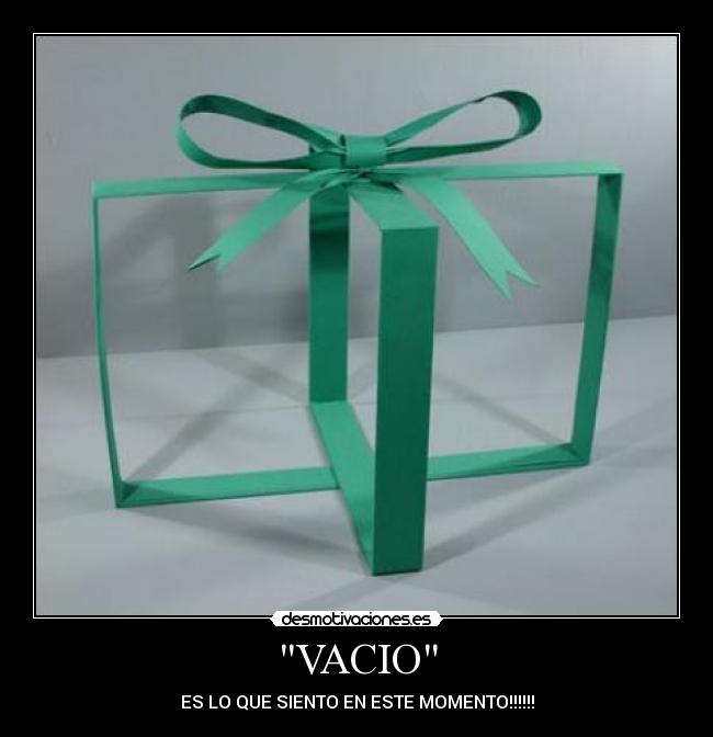 VACIO - ES LO QUE SIENTO EN ESTE MOMENTO!!!!!!