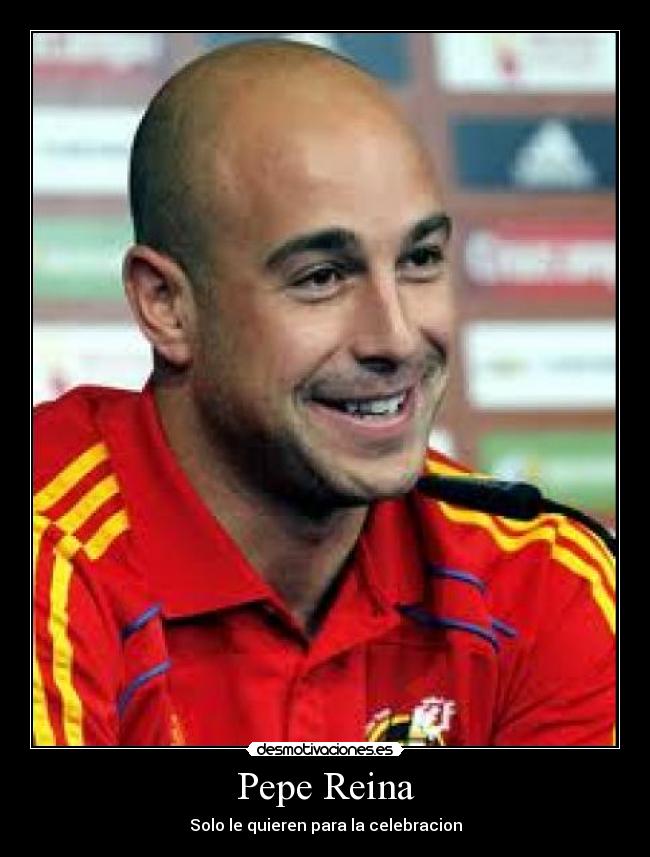 Pepe Reina - Solo le quieren para la celebracion