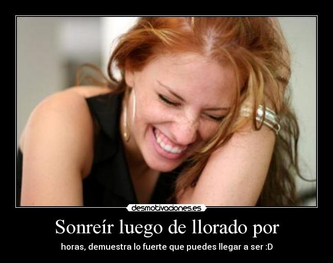 Sonreír luego de llorado por -