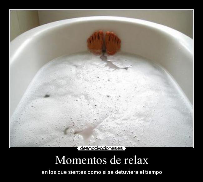 Momentos de relax - en los que sientes como si se detuviera el tiempo