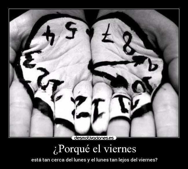 ¿Porqué el viernes - está tan cerca del lunes y el lunes tan lejos del viernes?