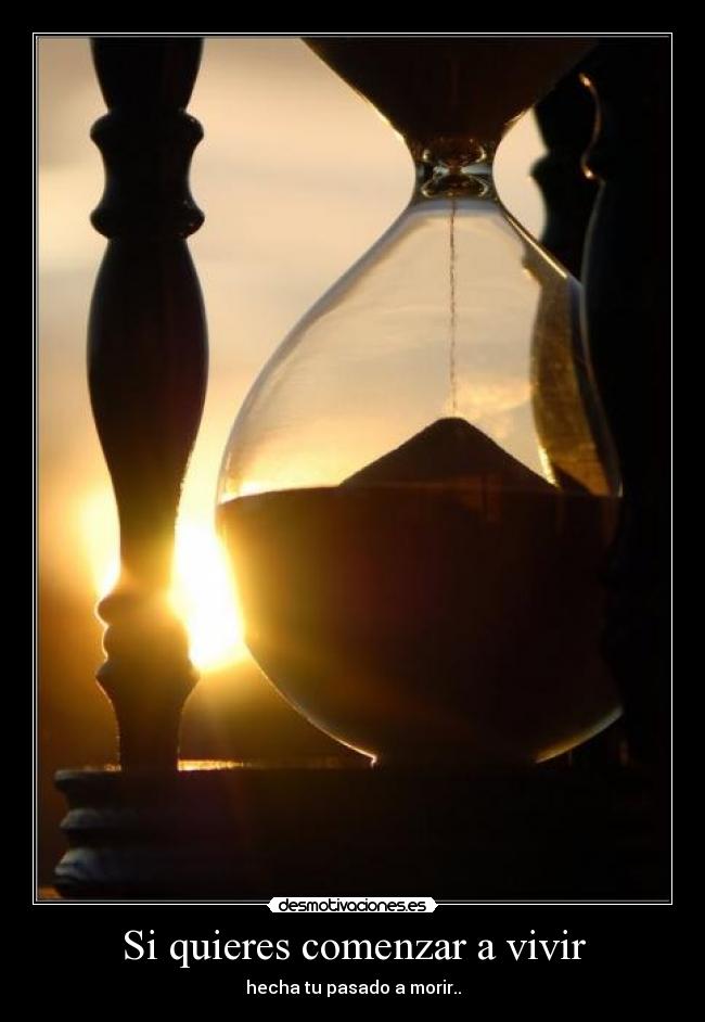 Si quieres comenzar a vivir -