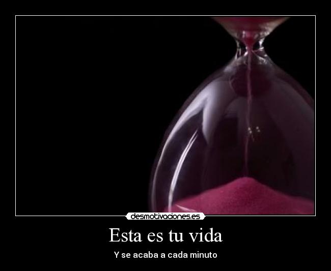 Esta es tu vida - Y se acaba a cada minuto