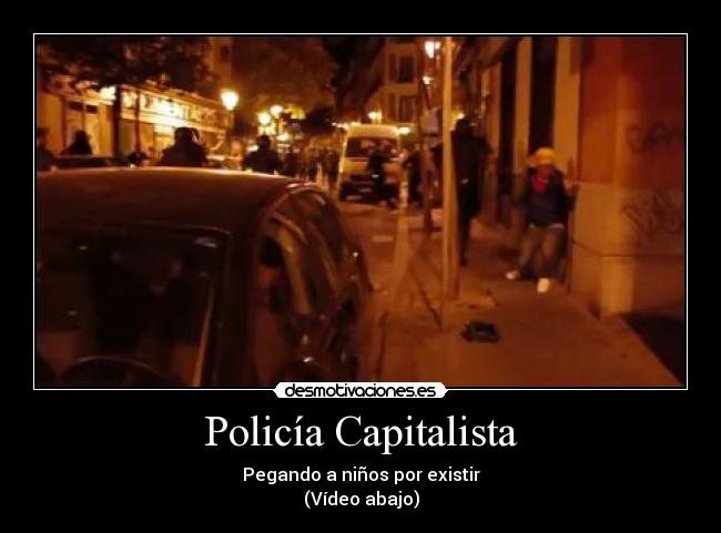 Policía Capitalista - Pegando a niños por existir
(Vídeo abajo)