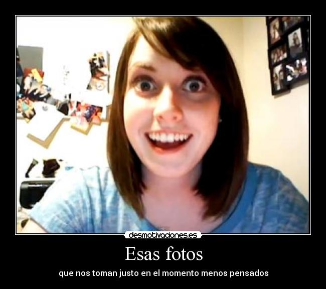 Esas fotos - que nos toman justo en el momento menos pensados