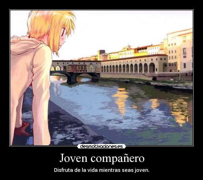 Joven compañero - Disfruta de la vida mientras seas joven.