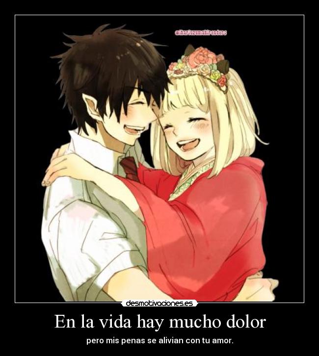 En la vida hay mucho dolor - pero mis penas se alivian con tu amor.