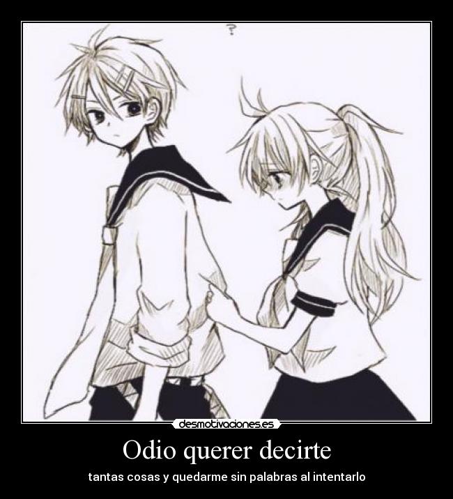 Odio querer decirte - tantas cosas y quedarme sin palabras al intentarlo