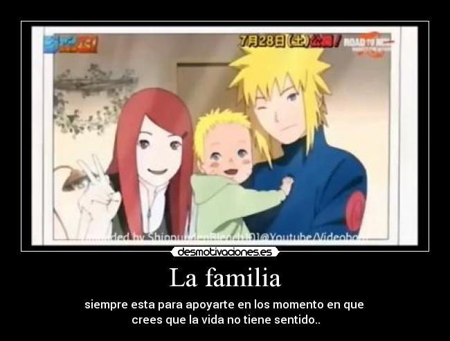 La familia - siempre esta para apoyarte en los momento en que
crees que la vida no tiene sentido..