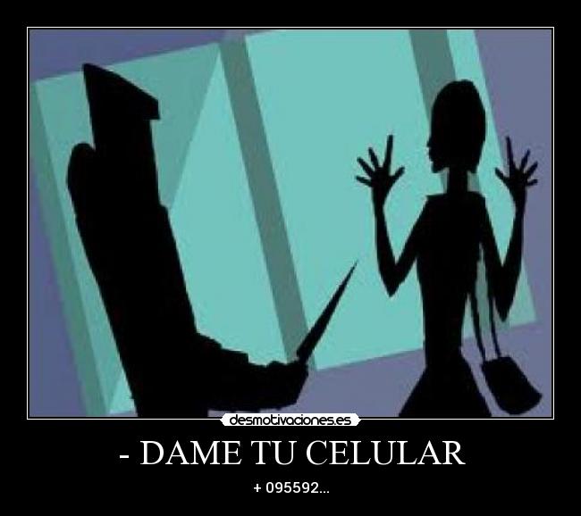 - DAME TU CELULAR - + 095592...