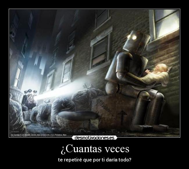 ¿Cuantas veces - te repetiré que por ti daría todo?