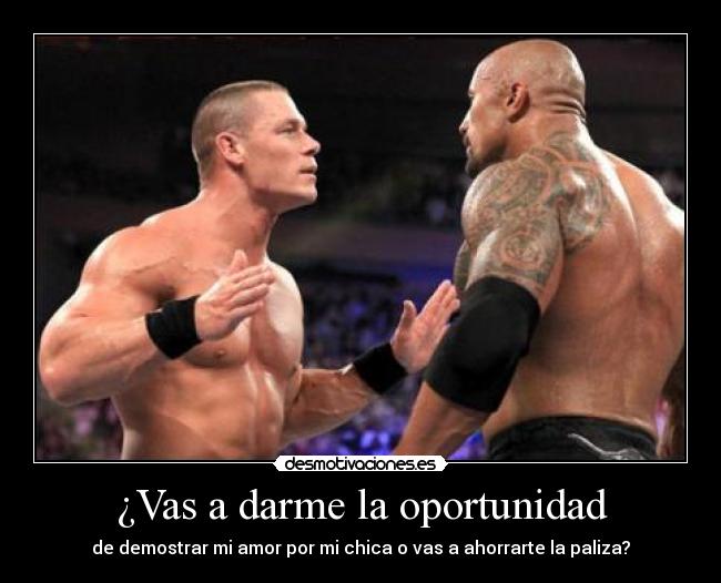 ¿Vas a darme la oportunidad -