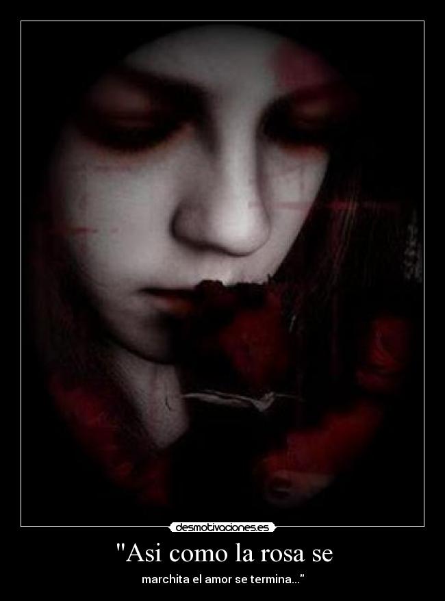 Asi como la rosa se - marchita el amor se termina...