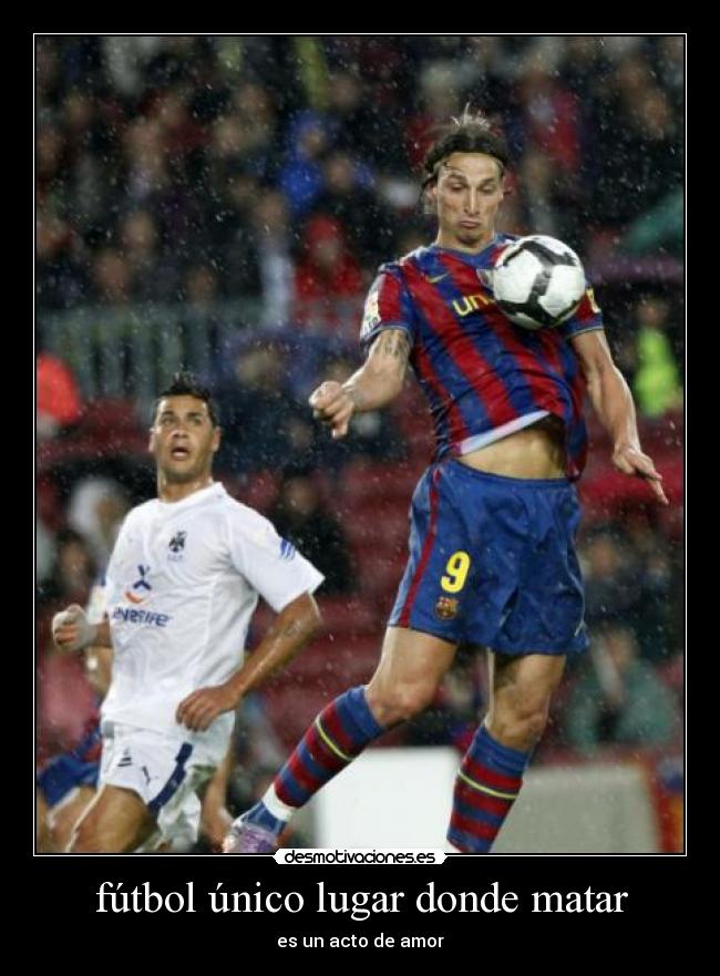 fútbol único lugar donde matar - es un acto de amor