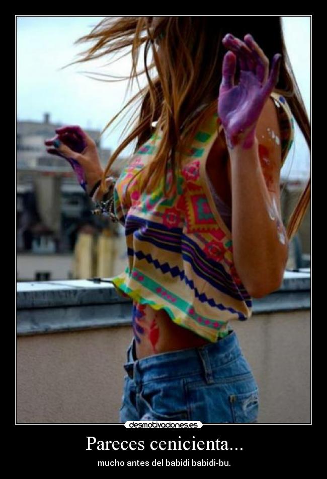 Pareces cenicienta... - mucho antes del babidi babidi-bu.