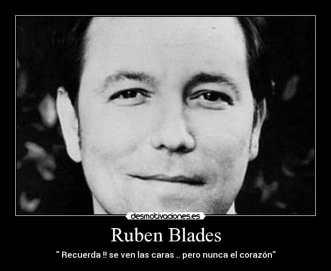 Ruben Blades -  Recuerda !! se ven las caras .. pero nunca el corazón