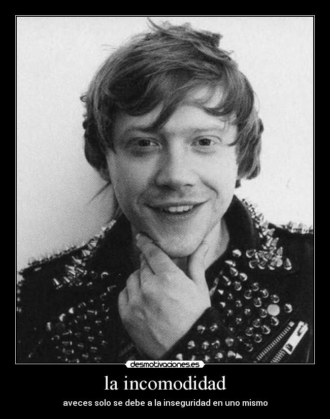 la incomodidad - aveces solo se debe a la inseguridad en uno mismo