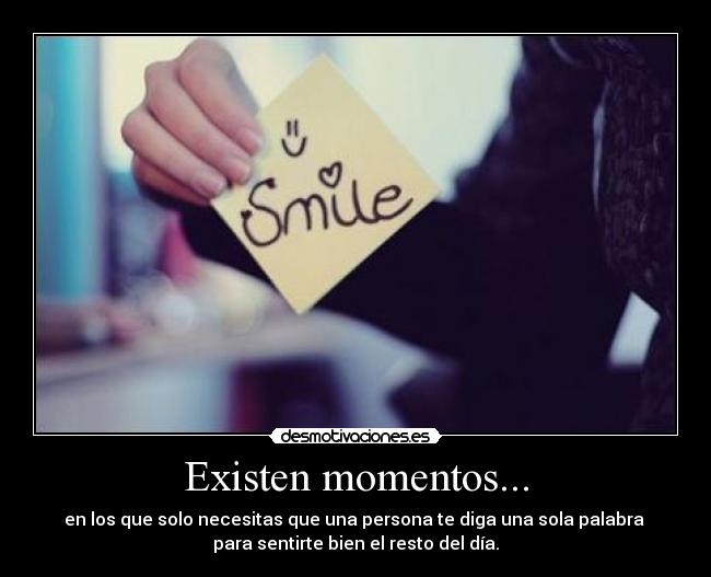 Existen momentos... -